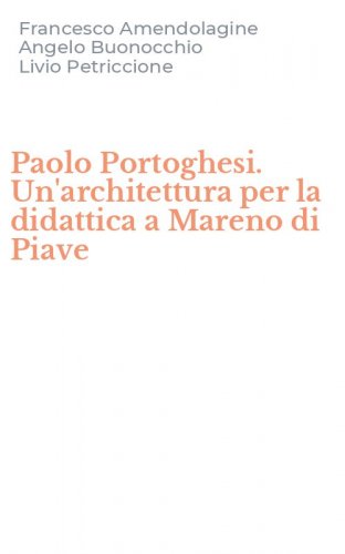 Paolo Portoghesi. Un'architettura per la didattica a Mareno di Piave