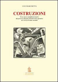 Costruzioni. Verso nuove modalit&agrave; formative dai processi educativi all'intervento operativo nei servizi di salute mentale