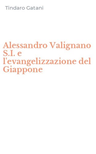 Alessandro Valignano S.I. e l'evangelizzazione del Giappone