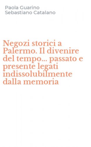 Negozi storici a Palermo. Il divenire del tempo... passato e presente legati indissolubilmente dalla memoria