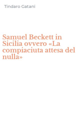 Samuel Beckett in Sicilia ovvero &laquo;La compiaciuta attesa del nulla&raquo;
