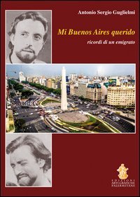 Mi Buenos Aires querido. Ricordi di un emigrato