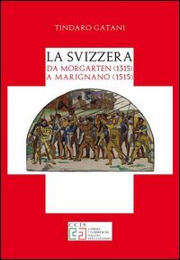 La Svizzera da Morgarten (1315) a Marignano (1515)