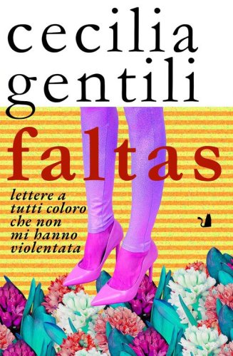 Faltas. Lettere a tutti coloro che non mi hanno violentata