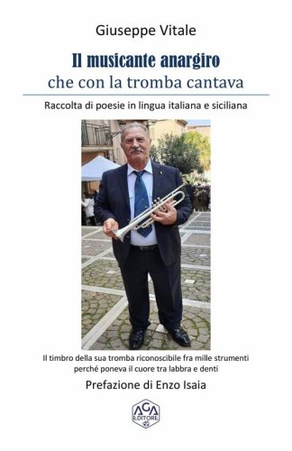 Il musicante anargiro che con la tromba cantava. Raccolta di poesie in lingua italiana e siciliana