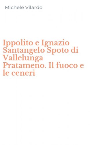 Ippolito e Ignazio Santangelo Spoto di Vallelunga Pratameno. Il fuoco e le ceneri