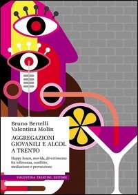 Aggregazioni giovanili e alcol a Trento. Happy hours, movida, divertimento fra tolleranza, conflitto, mediazione e prevenzione