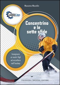 Concentrino e le sette sfide. Insegnare ai nostri figli ad eccellere nell'hockey