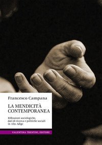 La mendicit&agrave; contemporanea. Riflessioni sociologiche, dati di ricerca e politiche sociali in Alto Adige