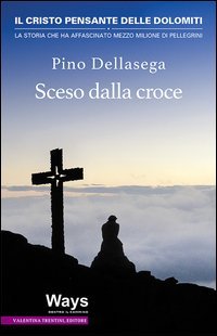 Sceso dalla croce. Il Cristo pensante delle Dolomiti, la storia che ha affascinato mezzo milione di pellegrini