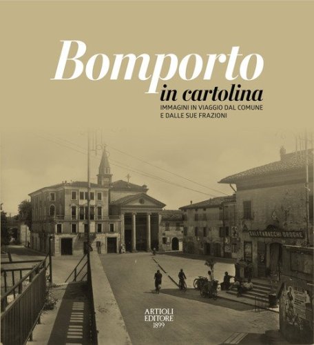 Bomporto in cartolina. Immagini in viaggio dal comune e dalle sue frazioni