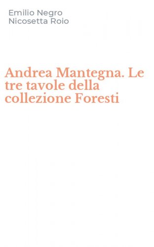 Andrea Mantegna. Le tre tavole della collezione Foresti