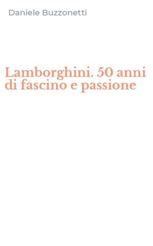 Lamborghini. 50 anni di fascino e passione