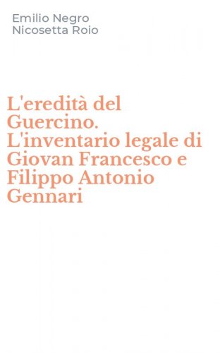 L'eredit&agrave; del Guercino. L'inventario legale di Giovan Francesco e Filippo Antonio Gennari