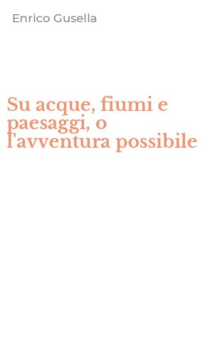 Su acque, fiumi e paesaggi, o l'avventura possibile