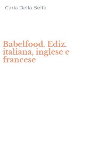 Babelfood. Ediz. italiana, inglese e francese
