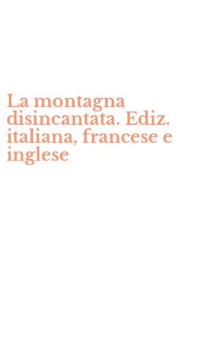 La montagna disincantata. Ediz. italiana, francese e inglese