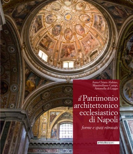 Il patrimonio architettonico ecclesiastico di Napoli. Forme e spazi ritrovati