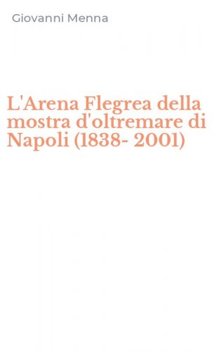 L'Arena Flegrea della mostra d'oltremare di Napoli (1838-2001)