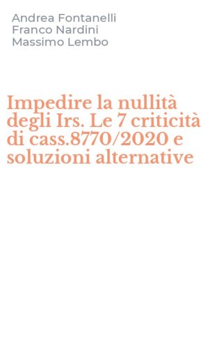 Impedire la nullit&agrave; degli Irs. Le 7 criticit&agrave; di cass.8770/2020 e soluzioni alternative