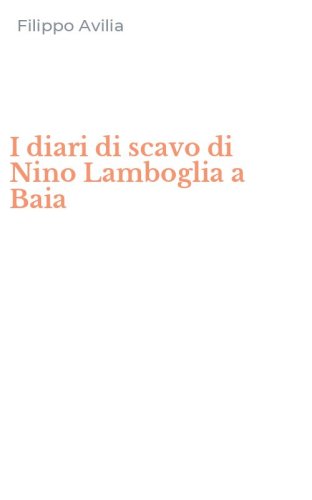 I diari di scavo di Nino Lamboglia a Baia