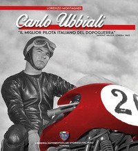 Carlo Ubbiali &laquo;il miglior pilota italiano del dopoguerra&raquo;