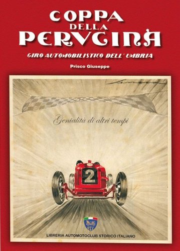 Coppa della Perugina. Giro automobilistico dell'Umbria. Genialit&agrave; di altri tempi