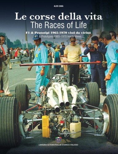 Le corse della vita. F1 & prototipi 1965-1970 visti da vicino-The races of life. F1 & prototypes 1965-1970 inside views