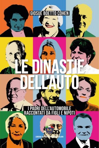 Le dinastie dell'auto. I padri dell'automobile raccontati da figli e nipoti
