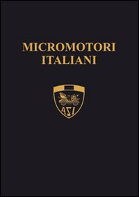 Micromotori italiani. I piccoli capolavori della genialit&agrave; italiana
