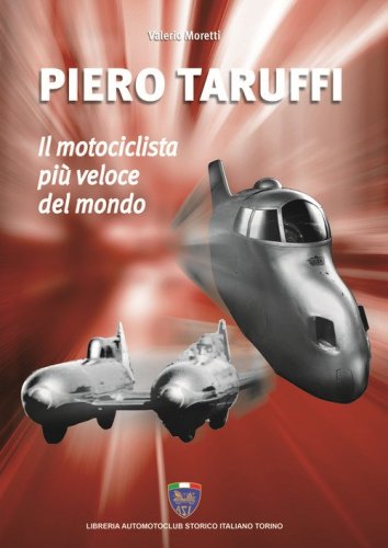 Piero Taruffi. Il motociclista pi&ugrave; veloce del mondo