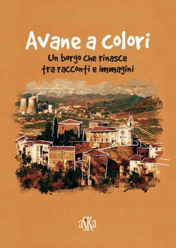 Avane a colori. Un borgo che rinasce tra racconti e immagini