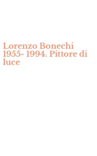 Lorenzo Bonechi 1955-1994. Pittore di luce