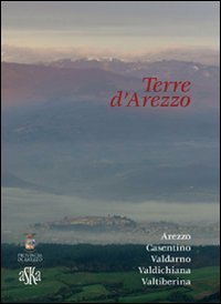 Terre d'Arezzo. Arezzo, Casentino, Valdarno, Valdichiana, Valtiberina. Cofanetto