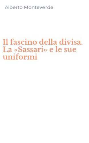 Il fascino della divisa. La &laquo;Sassari&raquo; e le sue uniformi