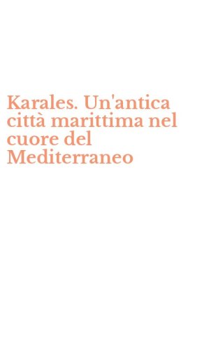 Karales. Un'antica citt&agrave; marittima nel cuore del Mediterraneo
