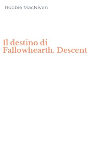 Il destino di Fallowhearth. Descent