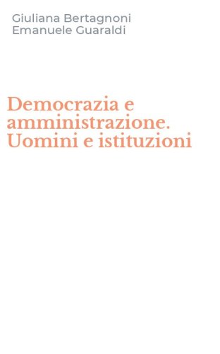 Democrazia e amministrazione. Uomini e istituzioni