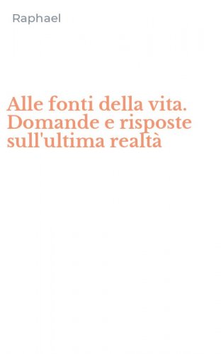 Alle fonti della vita. Domande e risposte sull'ultima realt&agrave;