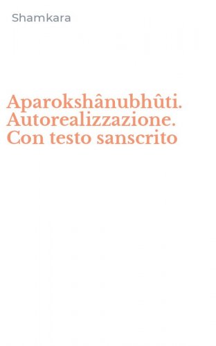 Aparoksh&acirc;nubh&ucirc;ti. Autorealizzazione. Con testo sanscrito