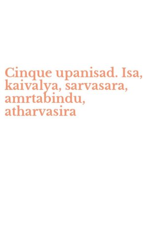 Cinque upanisad. Isa, kaivalya, sarvasara, amrtabindu, atharvasira