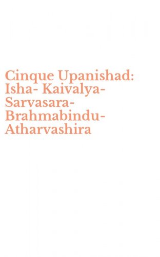 Cinque Upanishad: Isha-Kaivalya-Sarvasara-Brahmabindu-Atharvashira