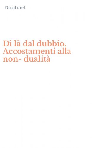 Di l&agrave; dal dubbio. Accostamenti alla non-dualit&agrave;