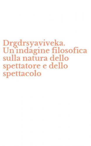 Drgdrsyaviveka. Un'indagine filosofica sulla natura dello spettatore e dello spettacolo