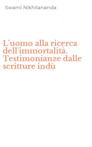 L'uomo alla ricerca dell'immortalit&agrave;. Testimonianze dalle scritture ind&ugrave;