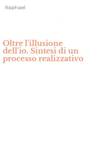 Oltre l'illusione dell'io. Sintesi di un processo realizzativo