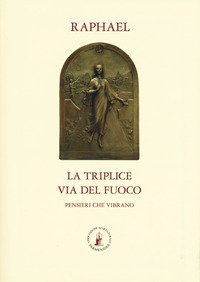 La triplice via del fuoco. Pensieri che vibrano