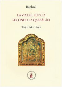 La via del fuoco secondo la Qabbalah (e io sono colui che &egrave;)