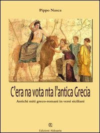 C'era na vota nta l'antica Grecia. Antichi miti greco-romani in versi siciliani