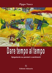 Dare tempo al tempo. Spigolando su pensieri e sentimenti